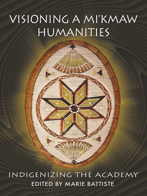 Title details for Visioning a Mi'kmaw Humanities by Marie Battiste - Wait list